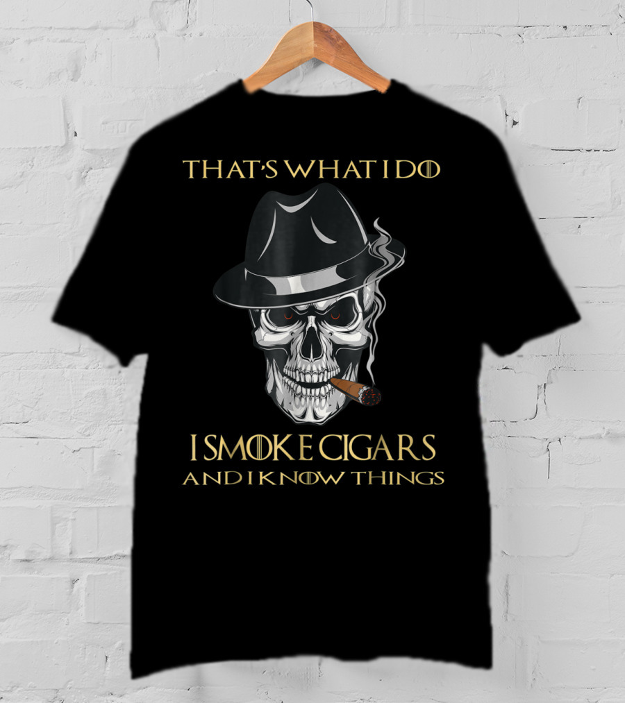 Smoking Cigar Skull That's What I Do I Smoke Cigars And I Know Things T-Shirt