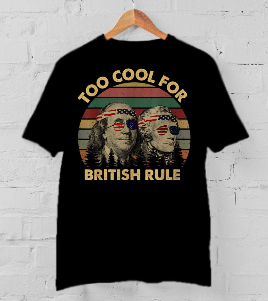 Too Cool For British Rule Hamilton Washington Vintage Independence American Flag Sunglasses T-Shirt