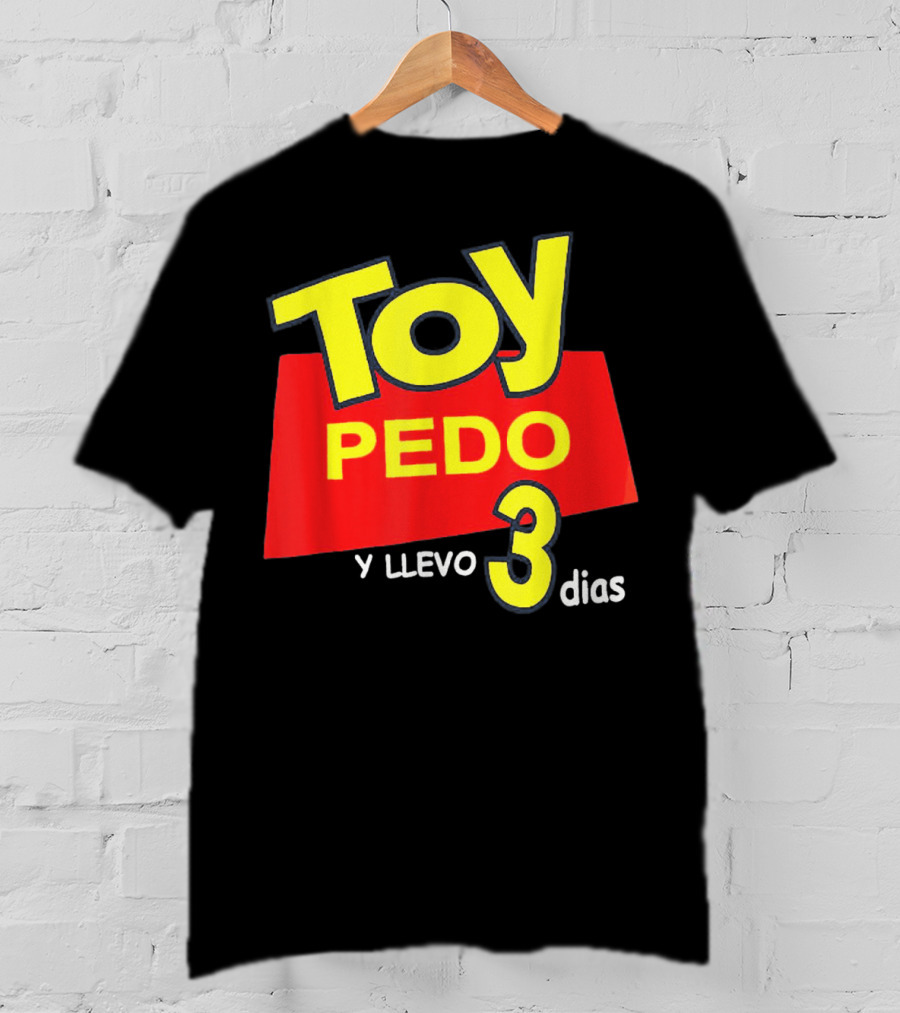 Toy Pedo Y Llevo Tres Dias Funny Spanish T-Shirt