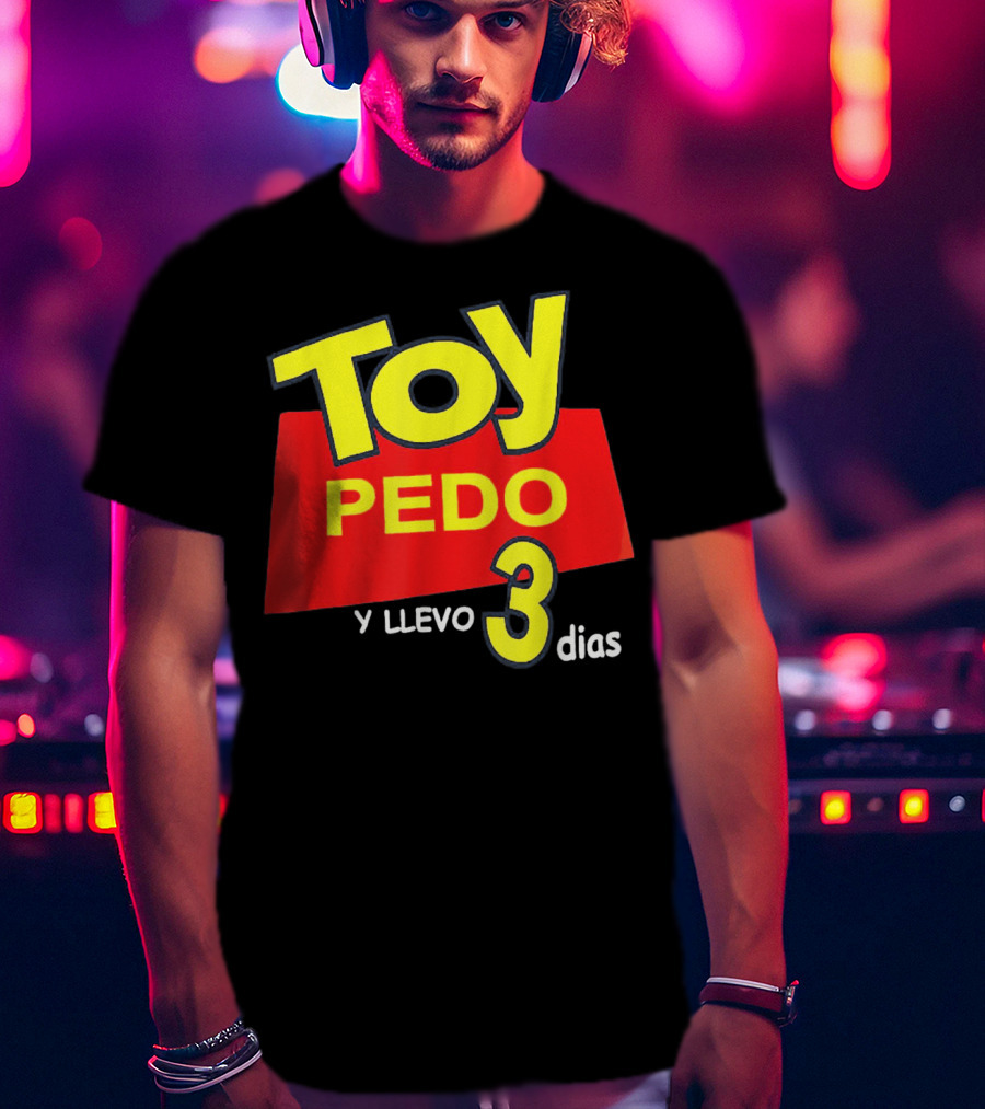 Toy Pedo Y Llevo Tres Dias Funny Spanish T-Shirt
