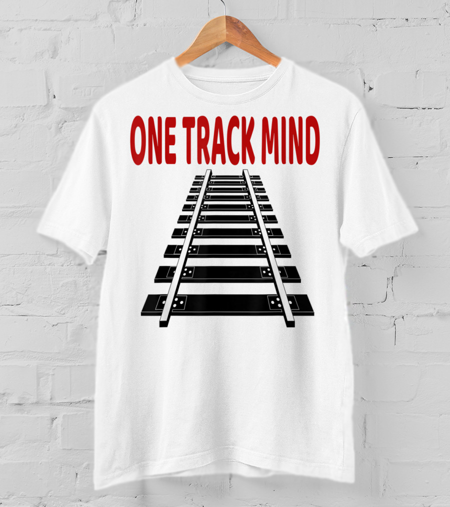 One Track Mind Railroad Train Track T-Shirt