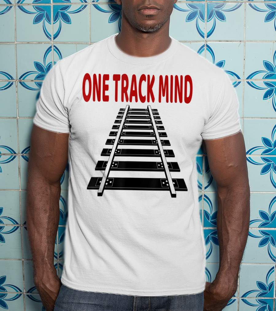 One Track Mind Railroad Train Track T-Shirt