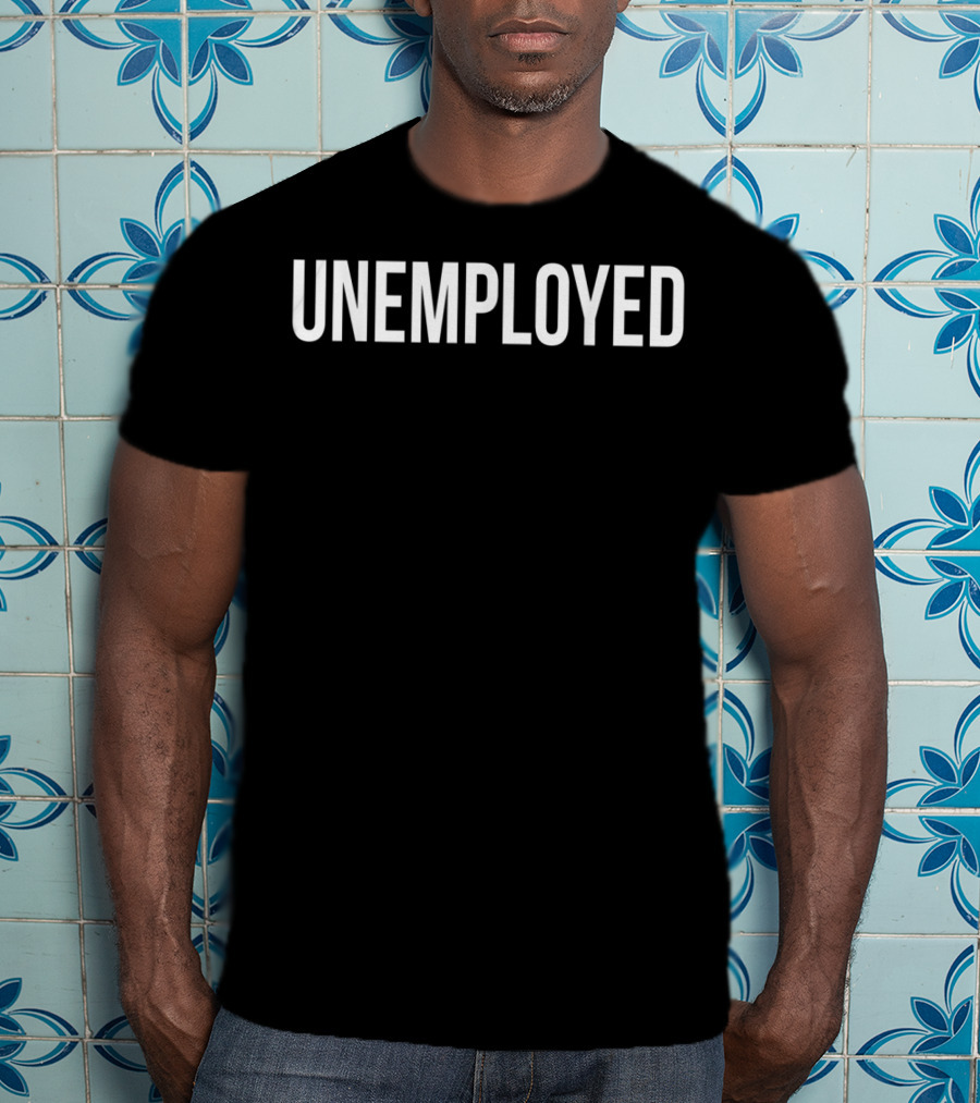 Unemployed Funny Looking For Job Career Se Humor T-Shirt