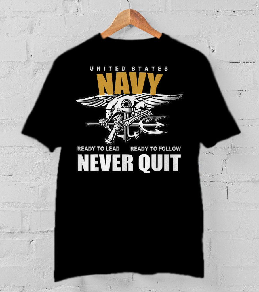 United States Navy Ready To Lead Ready To Follow Never Quit T-Shirt