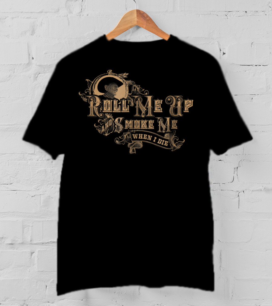 Roll Me Up And Smoke Me When I Die T-Shirt
