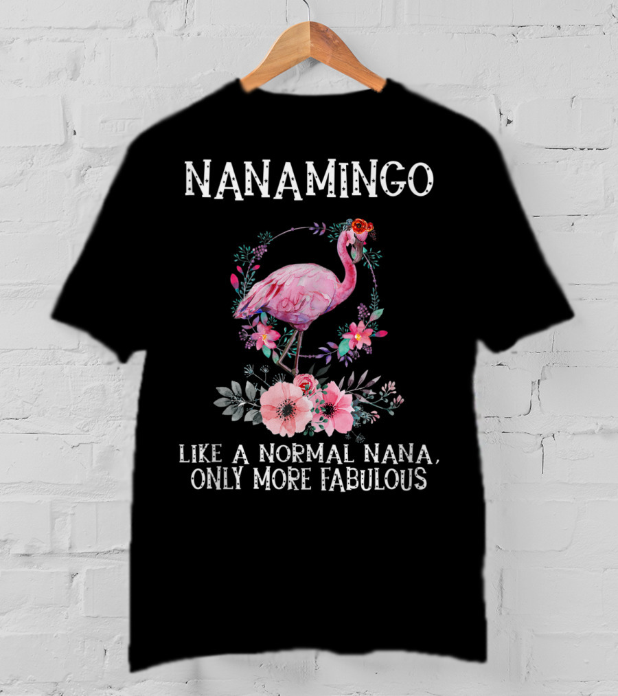 NanaMingo Like A Normal Nana Only More Fabulous Flamingo With Flowers T-Shirt