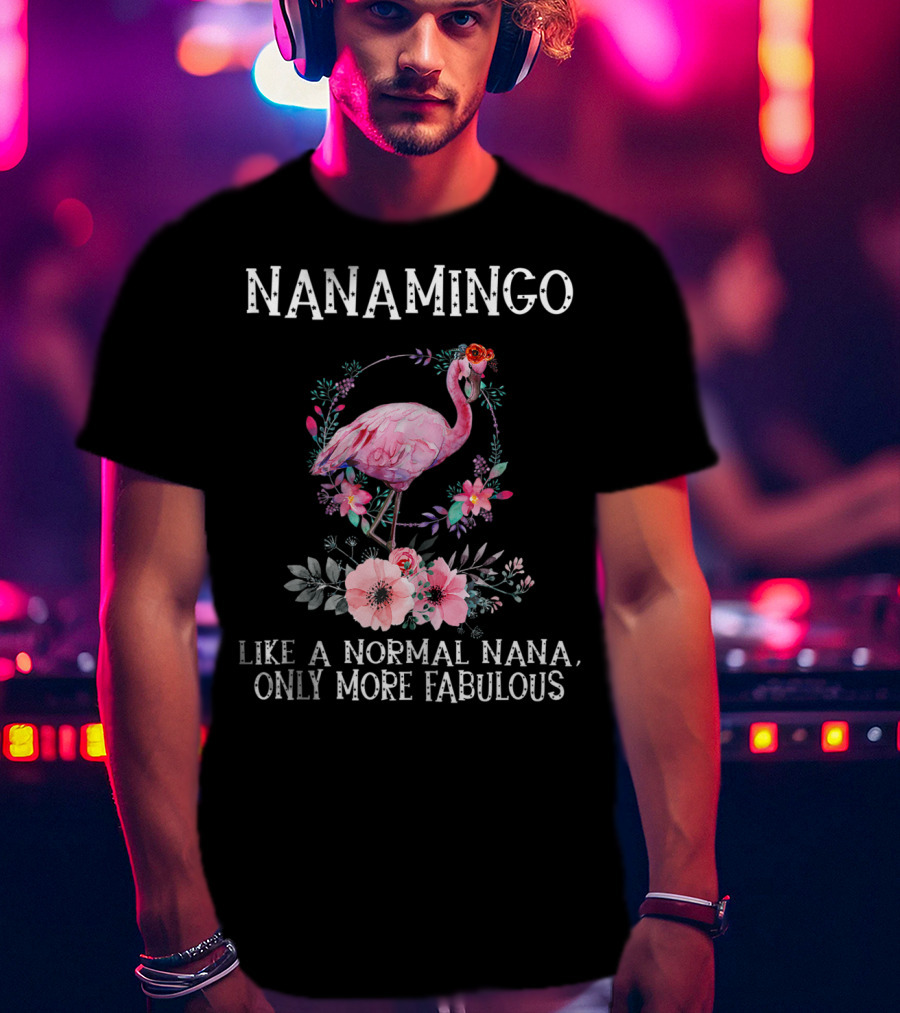 NanaMingo Like A Normal Nana Only More Fabulous Flamingo With Flowers T-Shirt