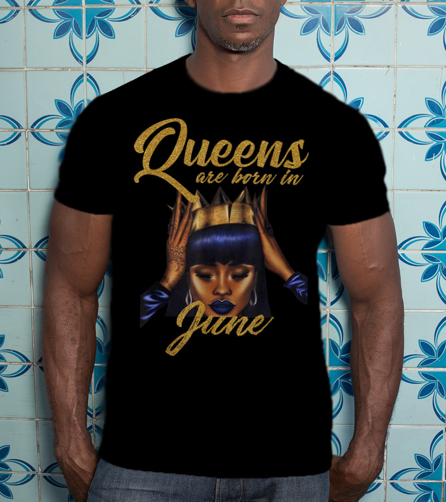 Queens Are Born In June Women's Birthday T-Shirt