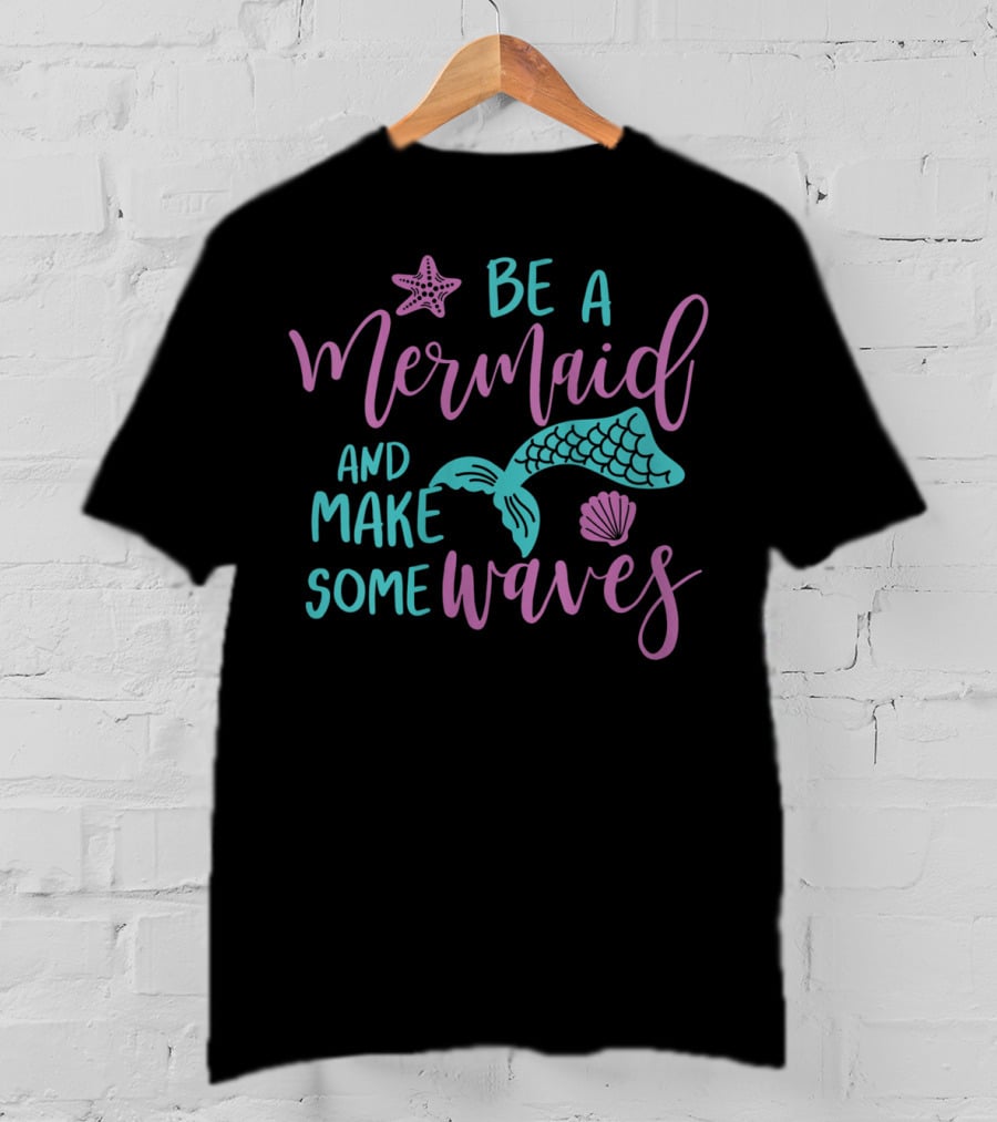 Be A Mermaid And Make Some Waves Starfish Seashell Tail T-Shirt