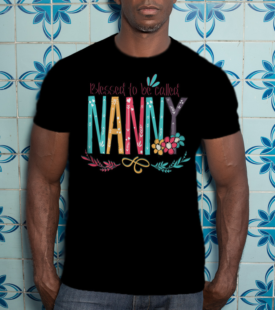 Blessed To Be Called Nanny Colorful Flowers T-Shirt