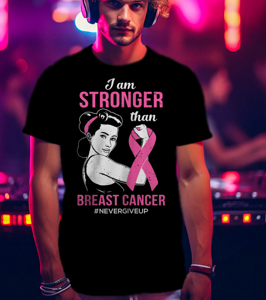 I Am Stronger Than Breast Cancer #NeverGiveUp T-Shirt