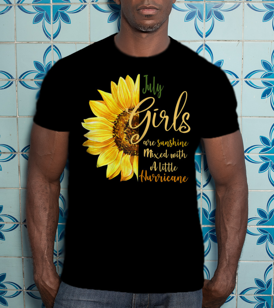 July Girls Are Sunshine Mixed With A Little Hurricane Sunflower T-Shirt