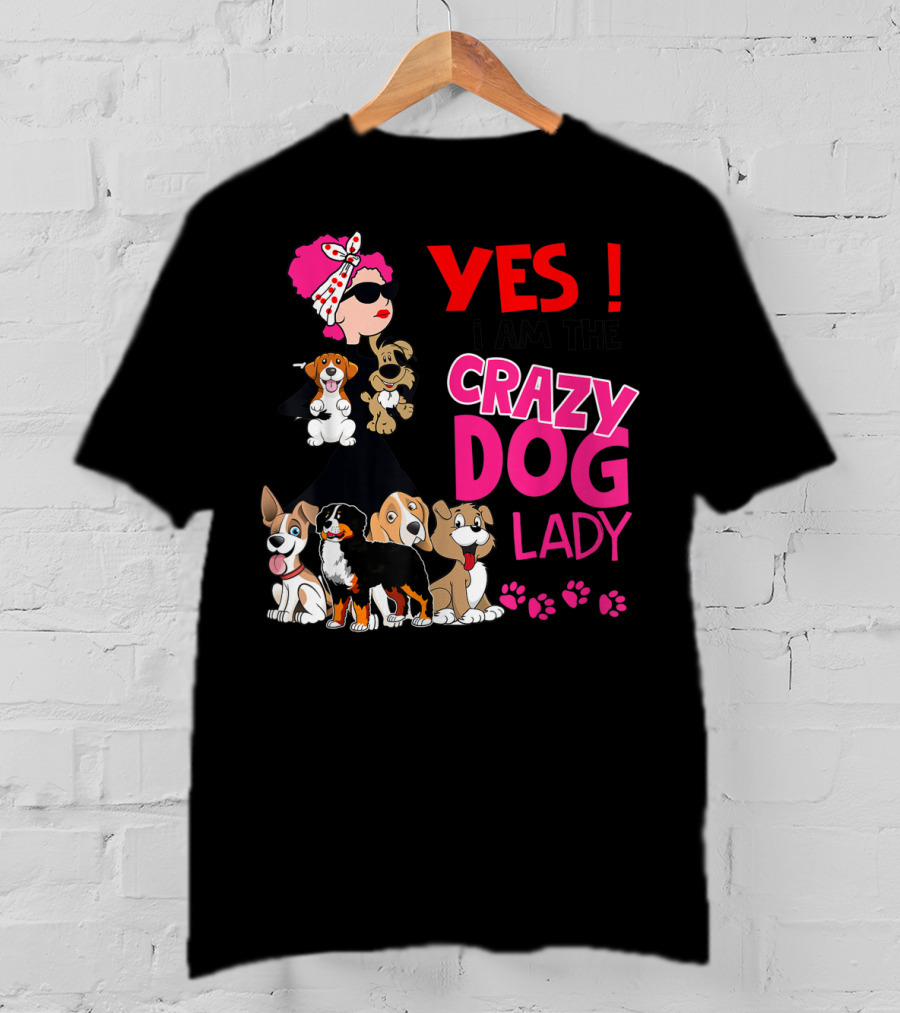 YES I Am The Crazy Dog Lady With Cute Dogs And Paw Prints T-Shirt
