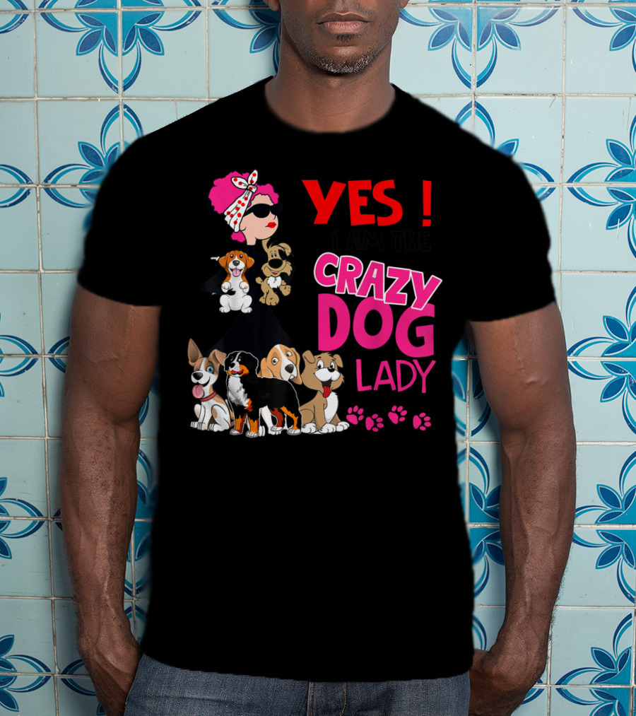 YES I Am The Crazy Dog Lady With Cute Dogs And Paw Prints T-Shirt