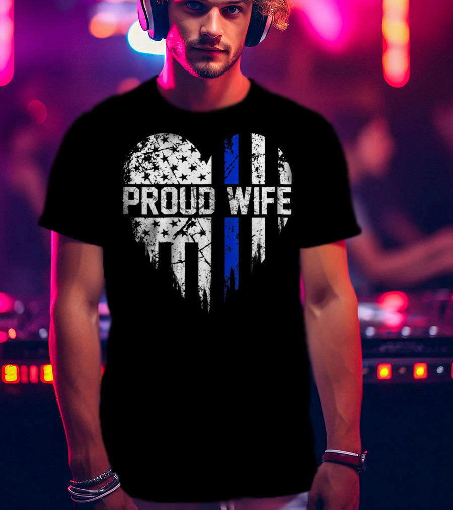 Proud Wife Thin Blue Line Heart American Police Flag T-Shirt