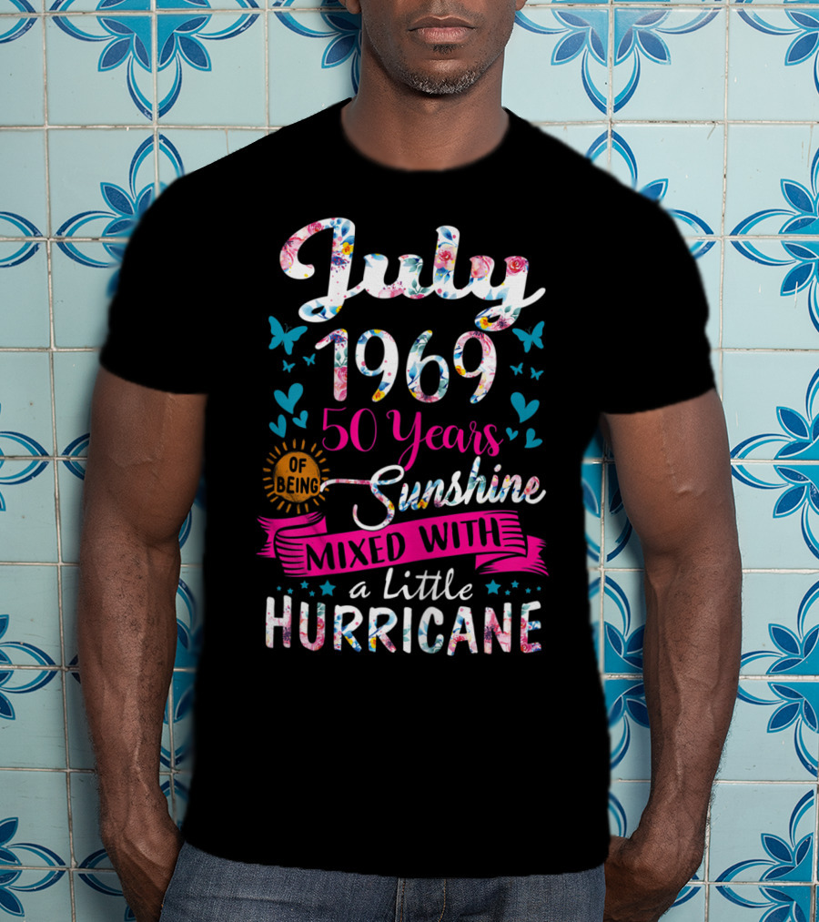 July 1969 50 Years Of Being Sunshine Mixed With A Little Hurricane Floral T-Shirt