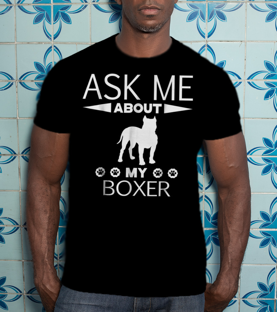 Ask Me About My Boxer T-Shirt
