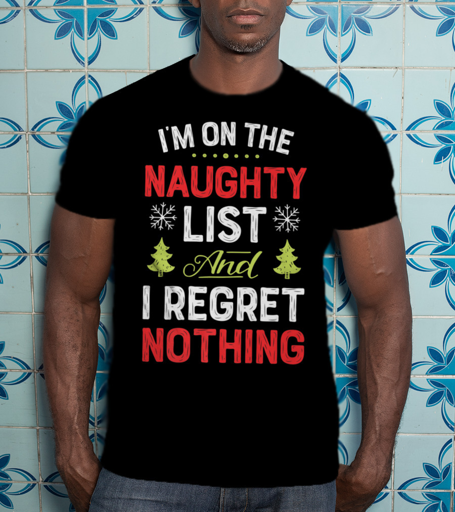 I'm On The Naughty List And I Regret Nothing Snowflakes Christmas Trees T-Shirt