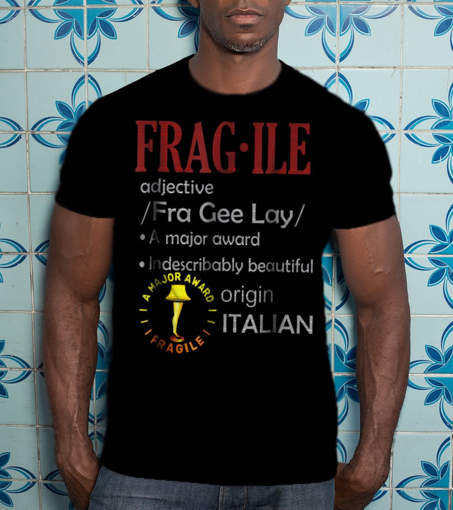 FRAGILE Fra Gee Lay A Major Award Indescribably Beautiful Origin Italian T-Shirt