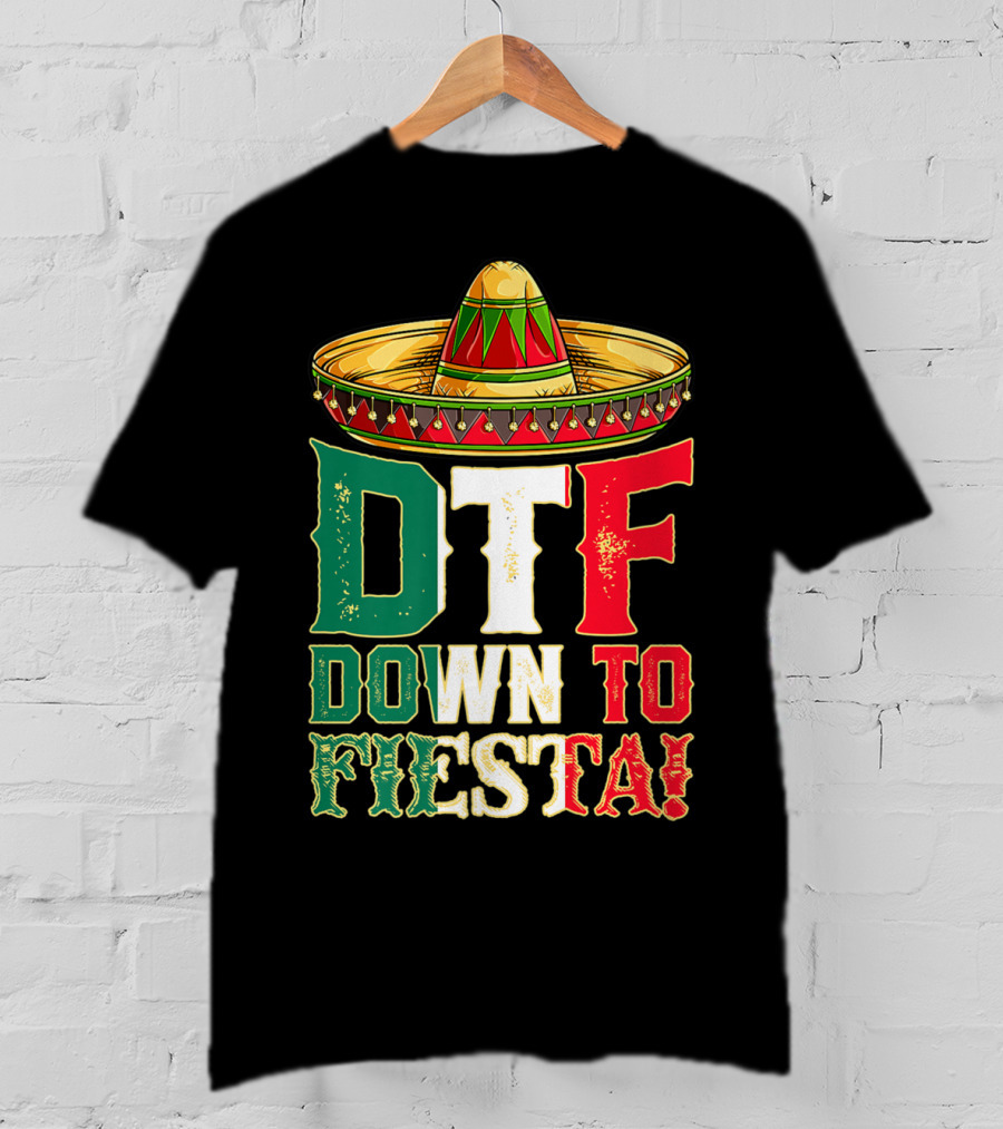 DTF Down To Fiesta Cinco De Mayo Mexican Flag Sombrero T-Shirt