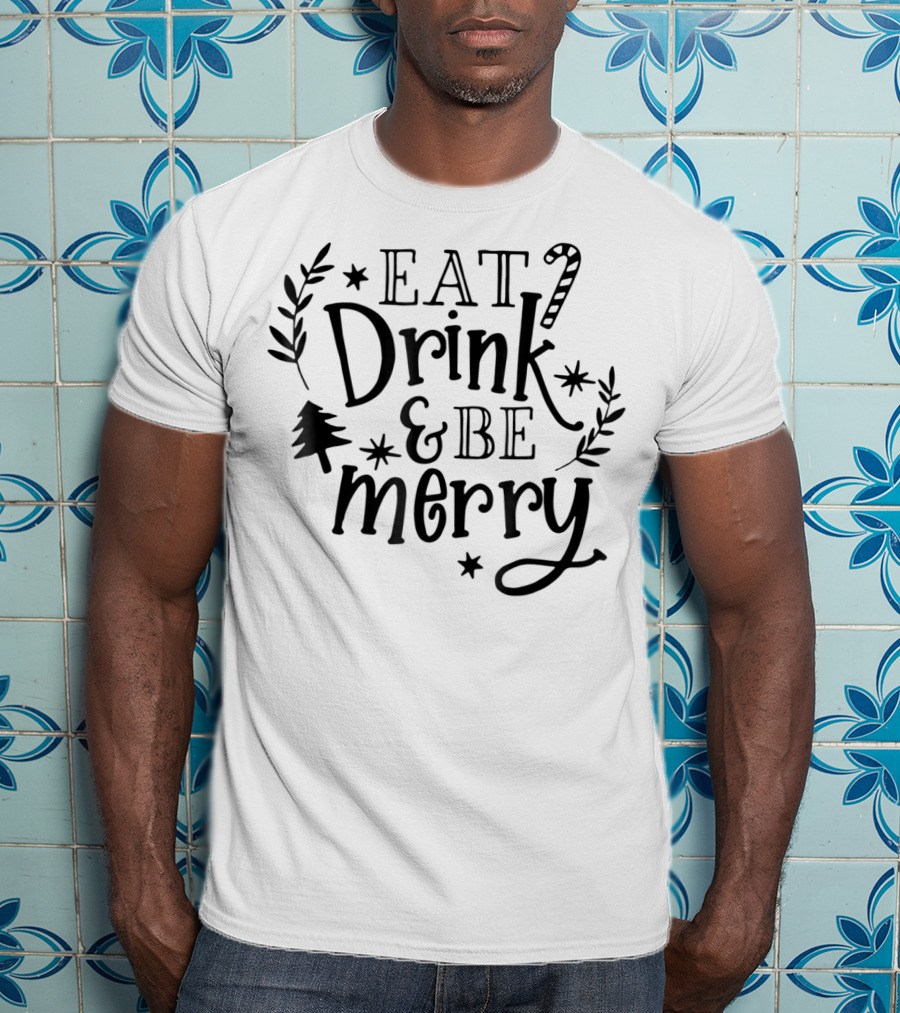 Eat Drink And Be Merry Christmas Candy Cane And Tree Decorations T-Shirt