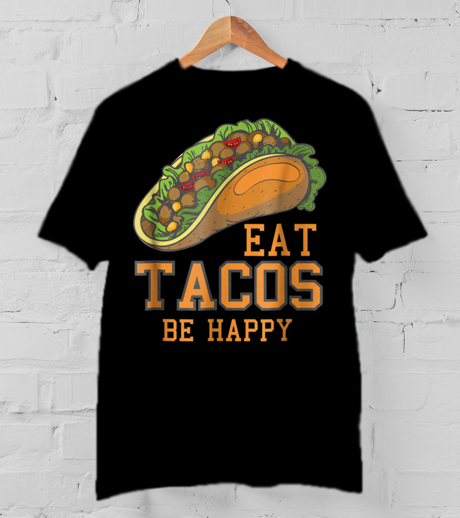 Eat Tacos Be Happy Taco Tuesday Vibes T-Shirt
