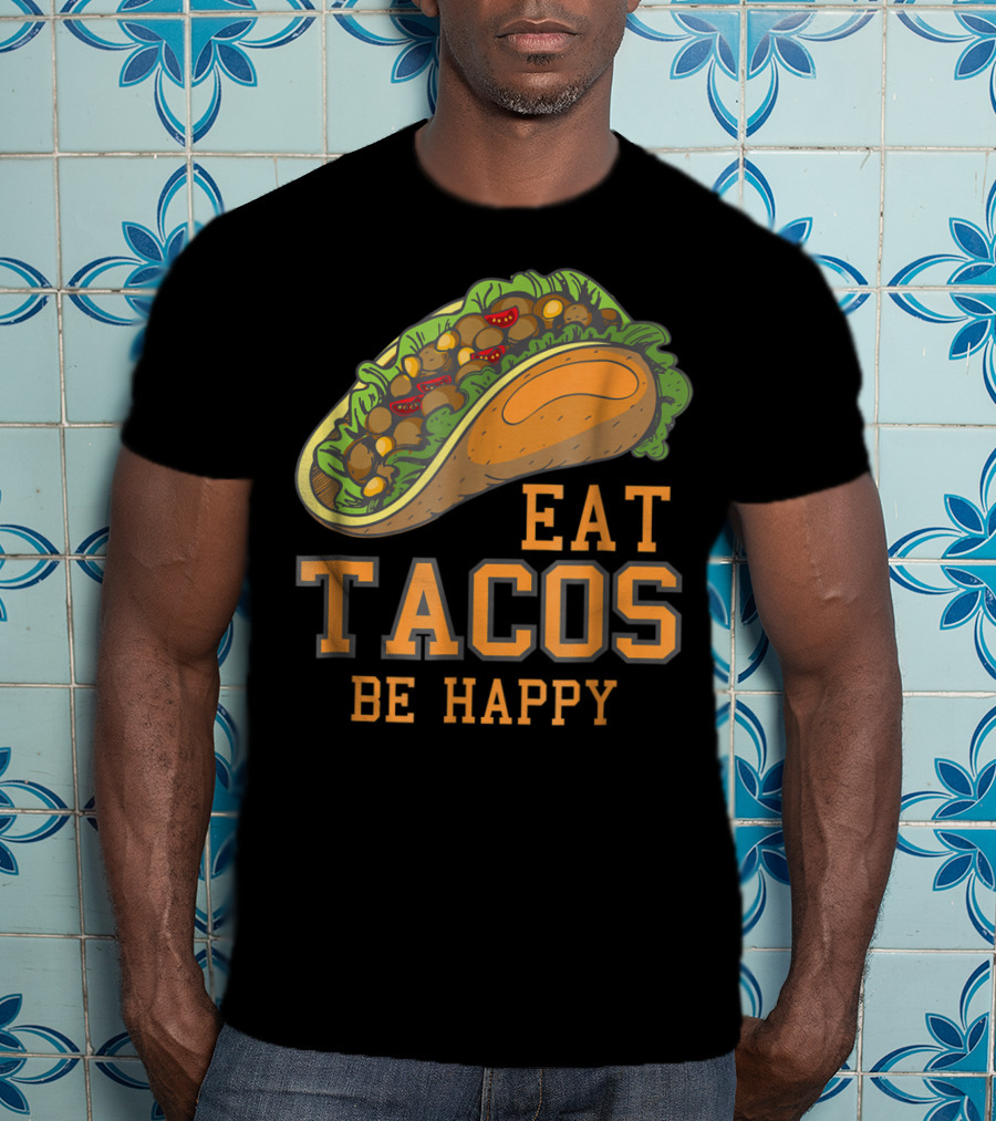 Eat Tacos Be Happy Taco Tuesday Vibes T-Shirt