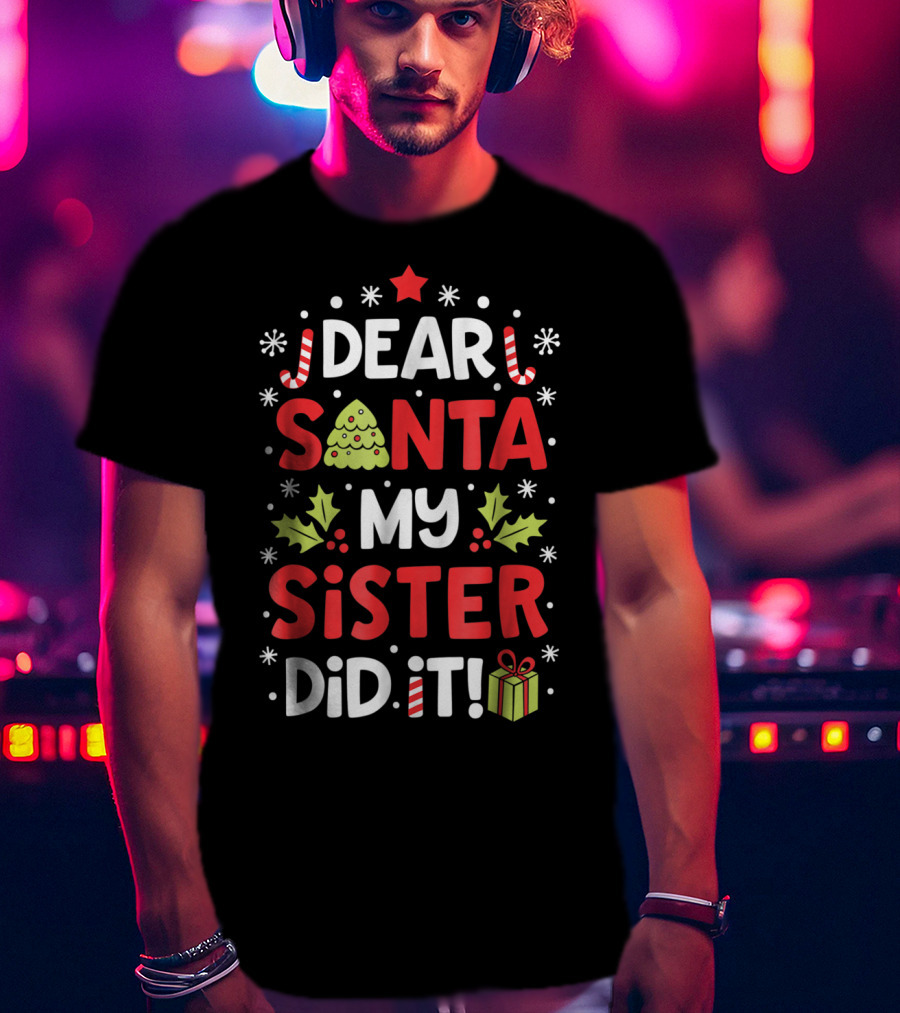 Dear Santa My Sister Did It Christmas Holiday Humor Peppermint Candy Cane Star Gift Box Tree T-Shirt