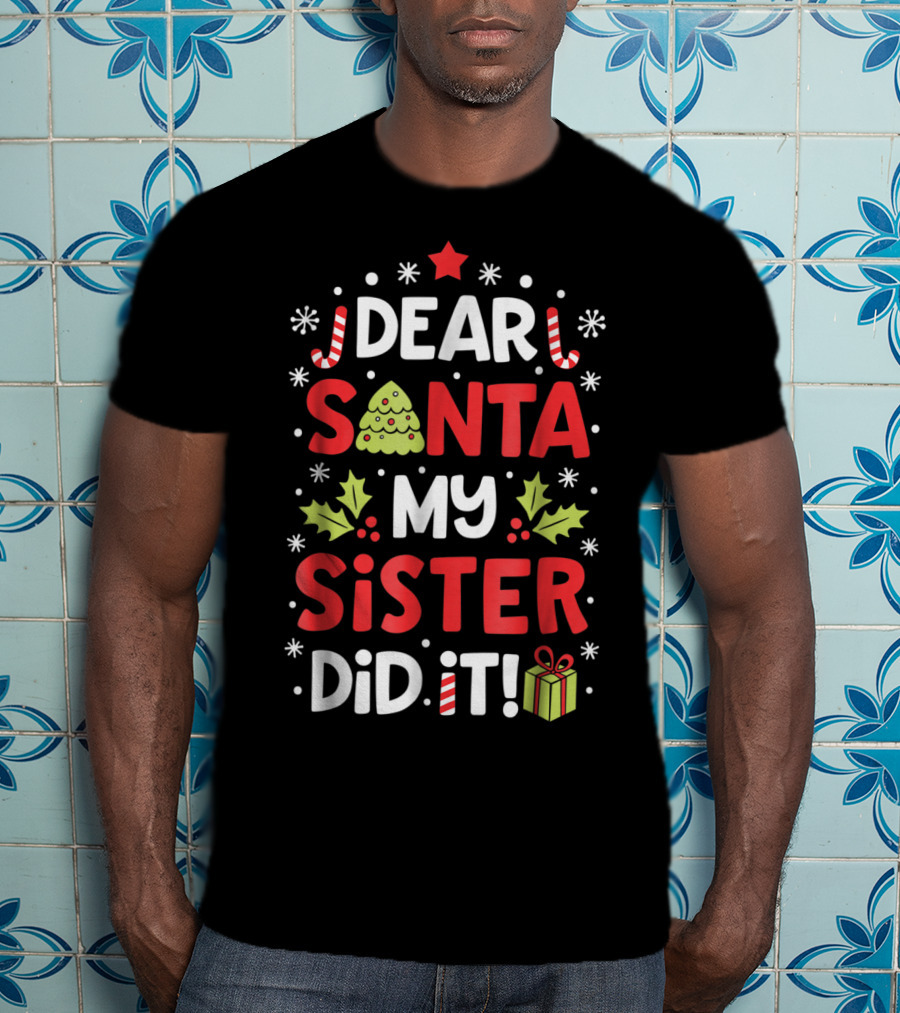 Dear Santa My Sister Did It Christmas Holiday Humor Peppermint Candy Cane Star Gift Box Tree T-Shirt
