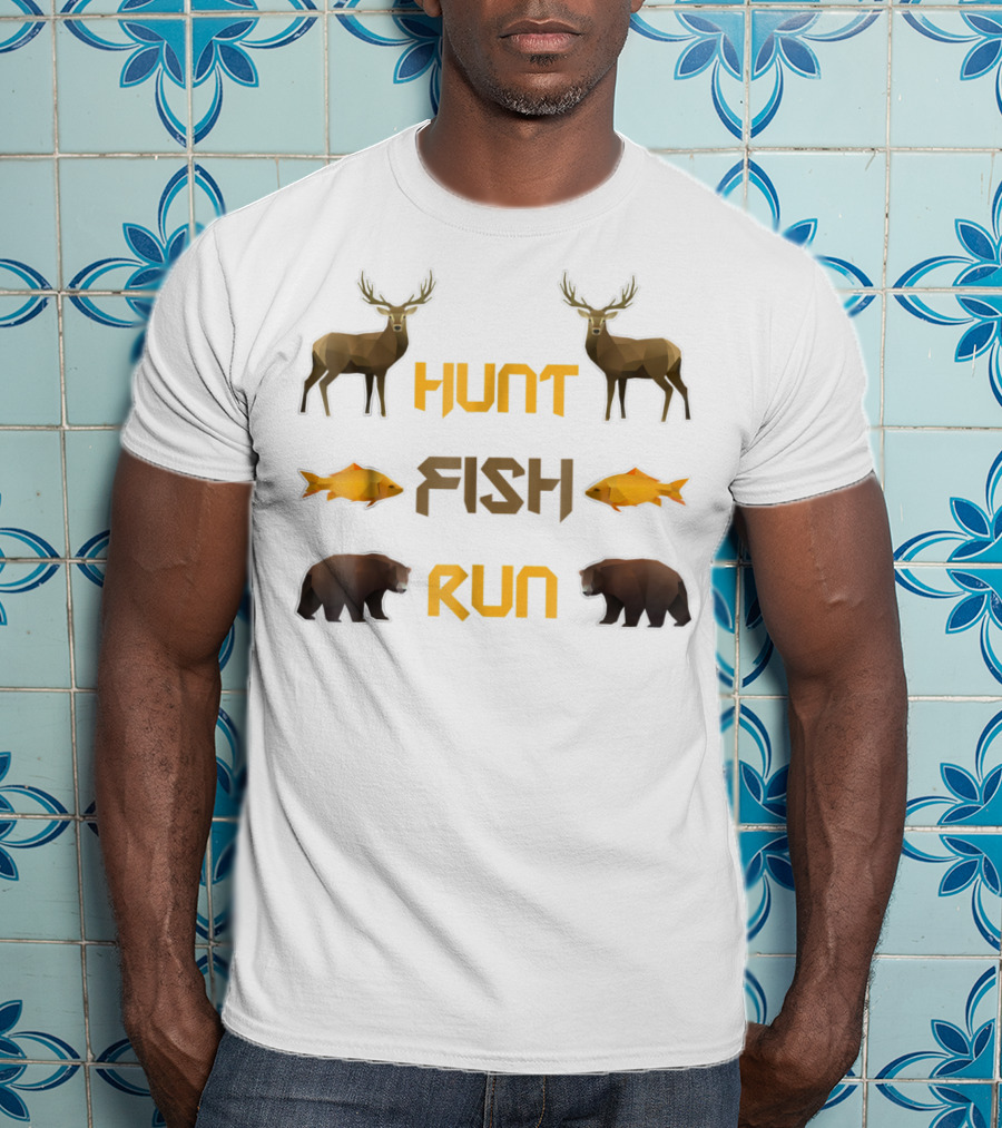 Hunt Fish Run Funny Hunting Fishing Deer Bear T-Shirt