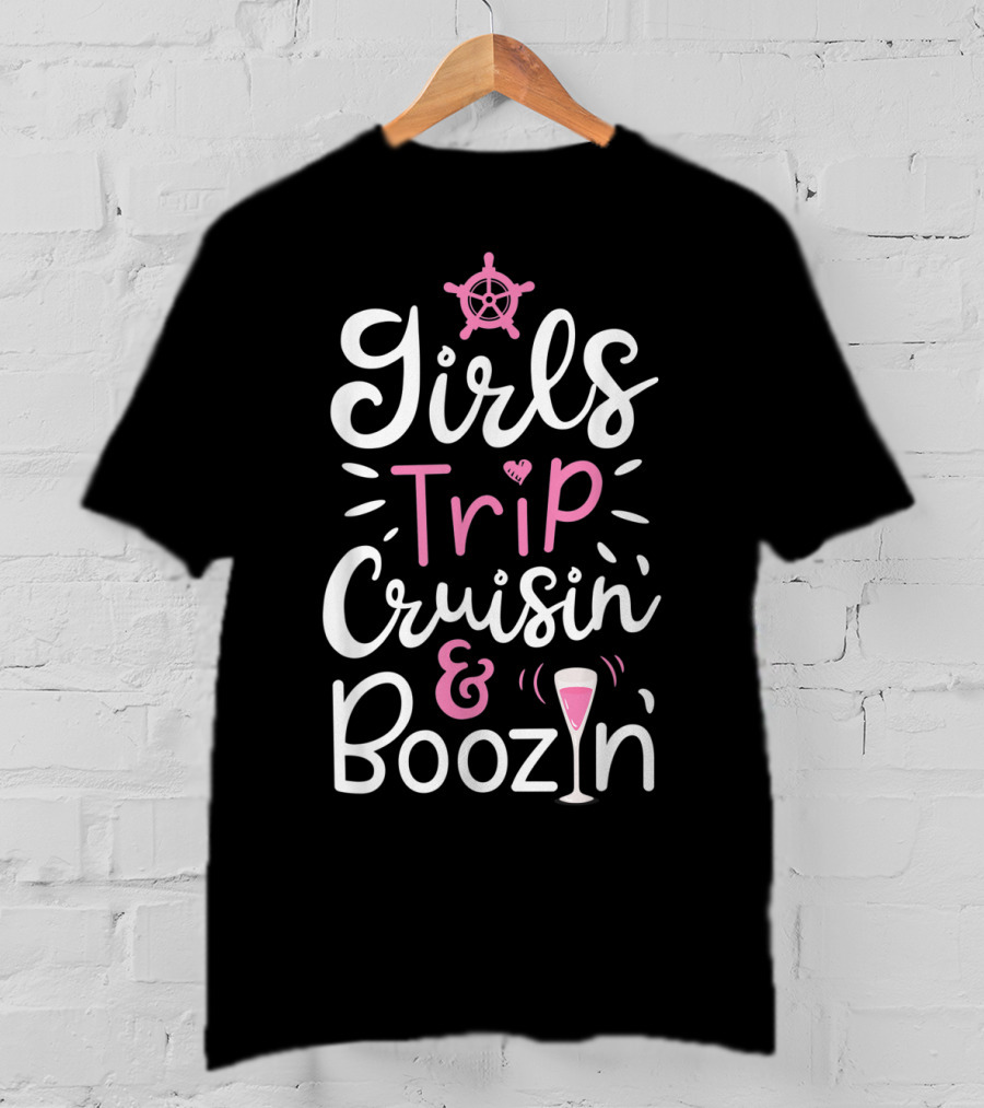 Girls Trip Cruisin And Boozin With Nautical Wheel And Cocktail Glass T-Shirt