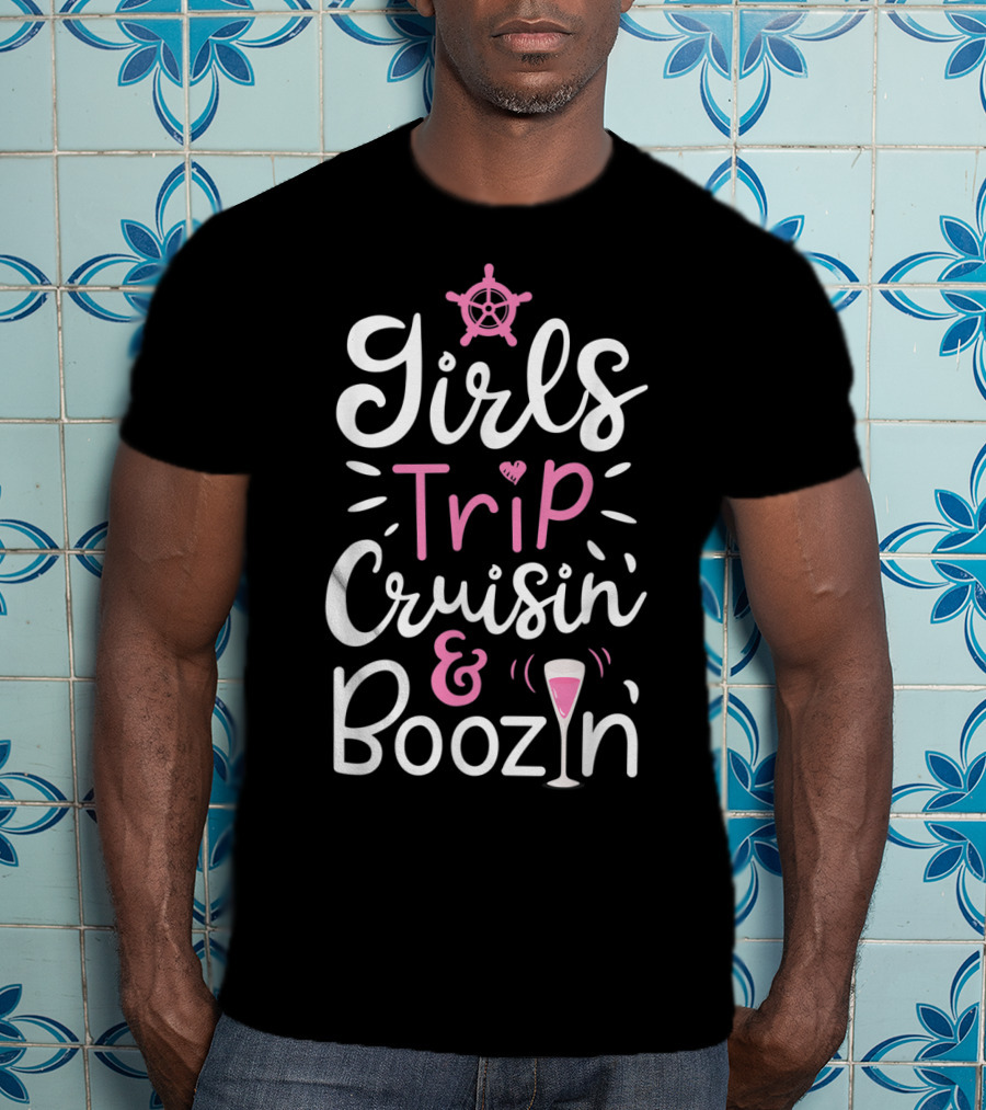 Girls Trip Cruisin And Boozin With Nautical Wheel And Cocktail Glass T-Shirt