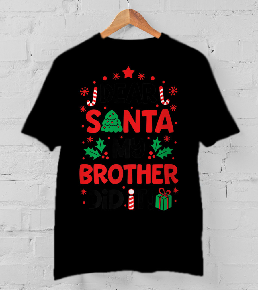 Dear Santa My Brother Did It Christmas Tree Candy Canes Holly Gift T-Shirt