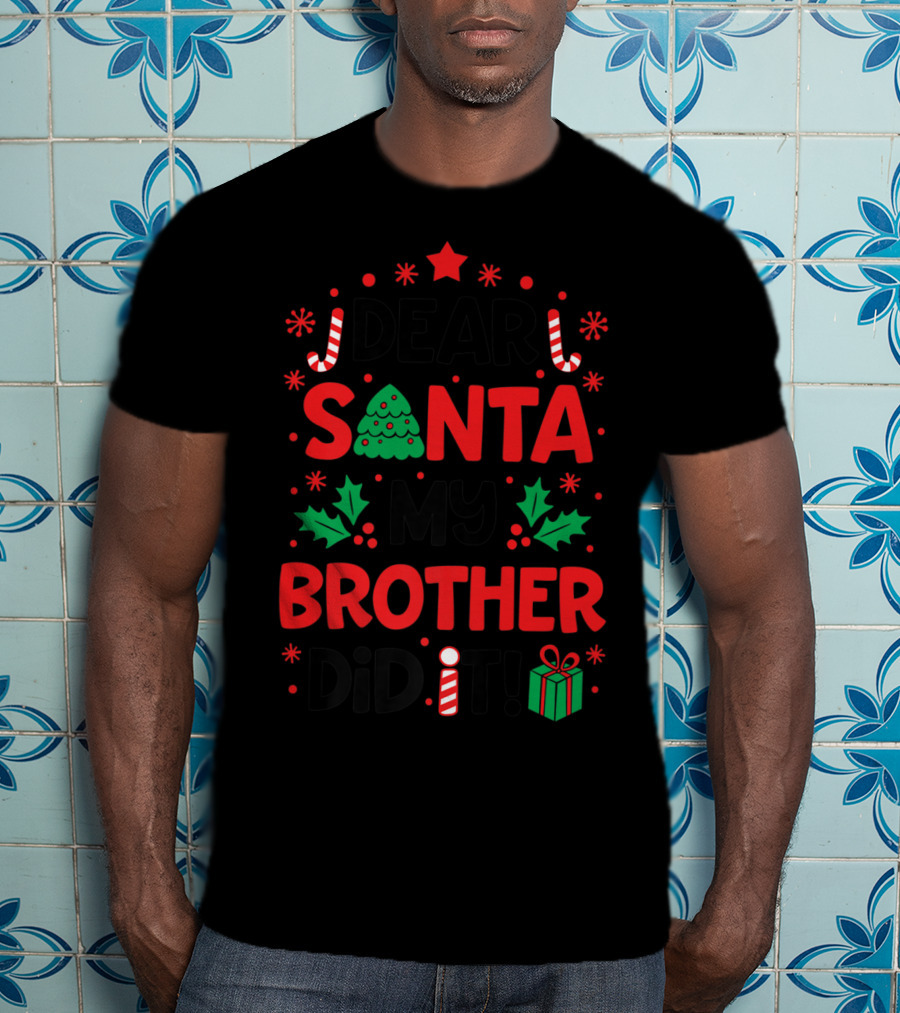Dear Santa My Brother Did It Christmas Tree Candy Canes Holly Gift T-Shirt