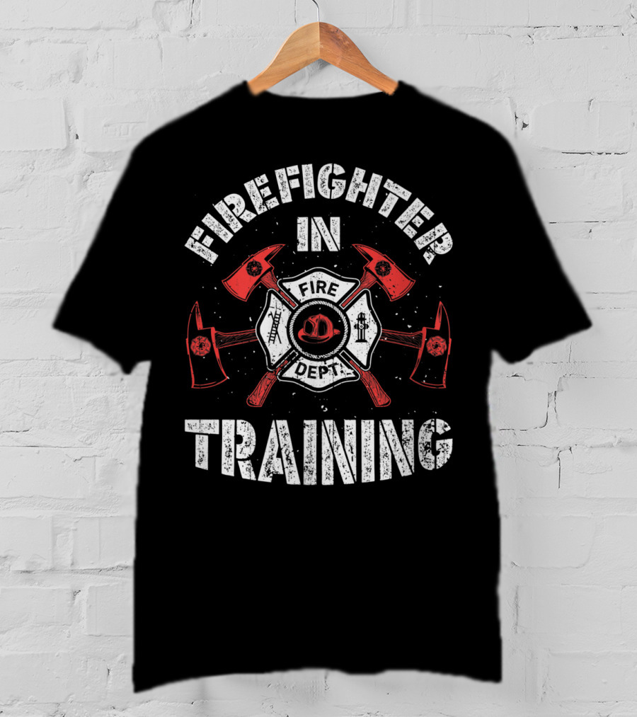 Firefighter In Training Fire Dept T-Shirt