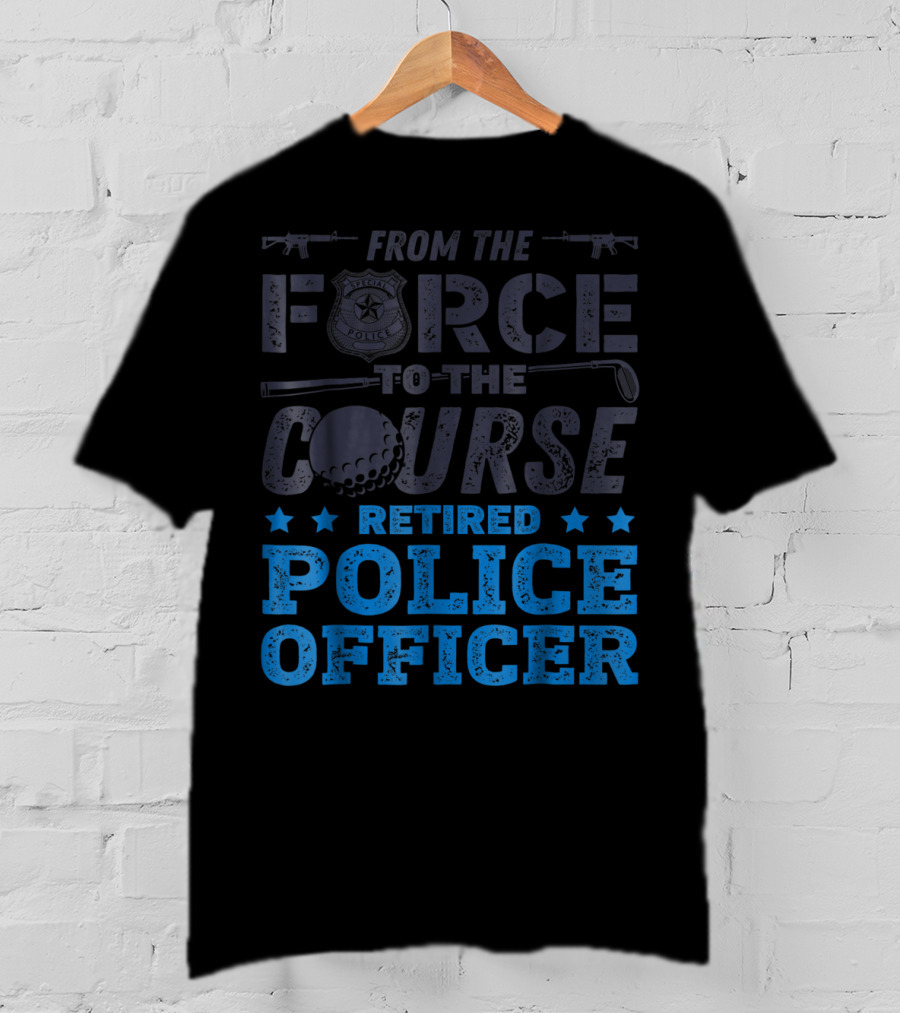 From The Force To The Course Retired Police Officer Golf Badge Guns T-Shirt