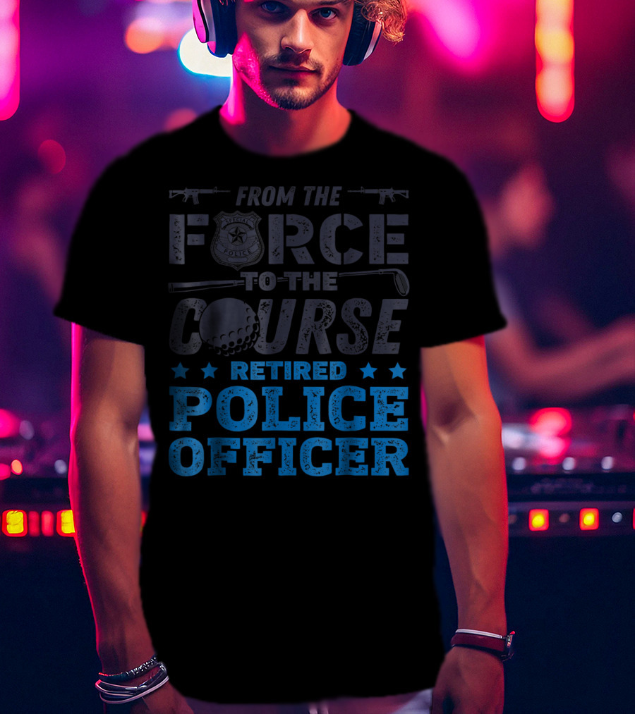 From The Force To The Course Retired Police Officer Golf Badge Guns T-Shirt