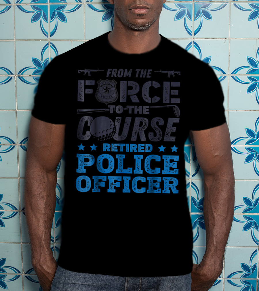 From The Force To The Course Retired Police Officer Golf Badge Guns T-Shirt