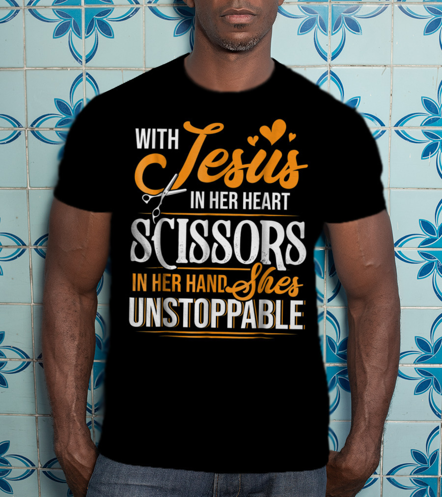 With Jesus In Her Heart Scissors In Her Hand She's Unstoppable T-Shirt