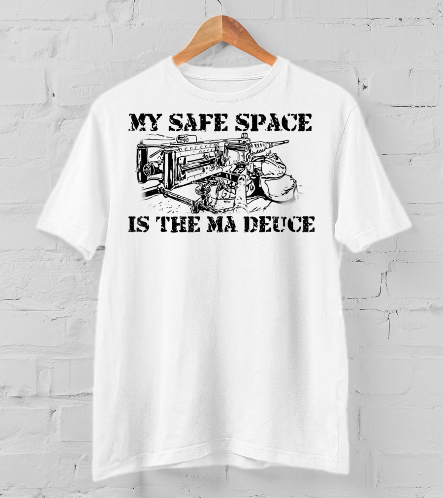 My Safe Space Is The Ma Deuce 0331 11B Machine Gunner Funny Infantry T-Shirt