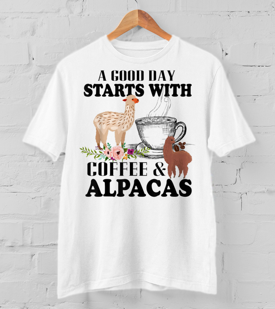 A Good Day Starts With Coffee And Alpacas With Flowers And Cup T-Shirt