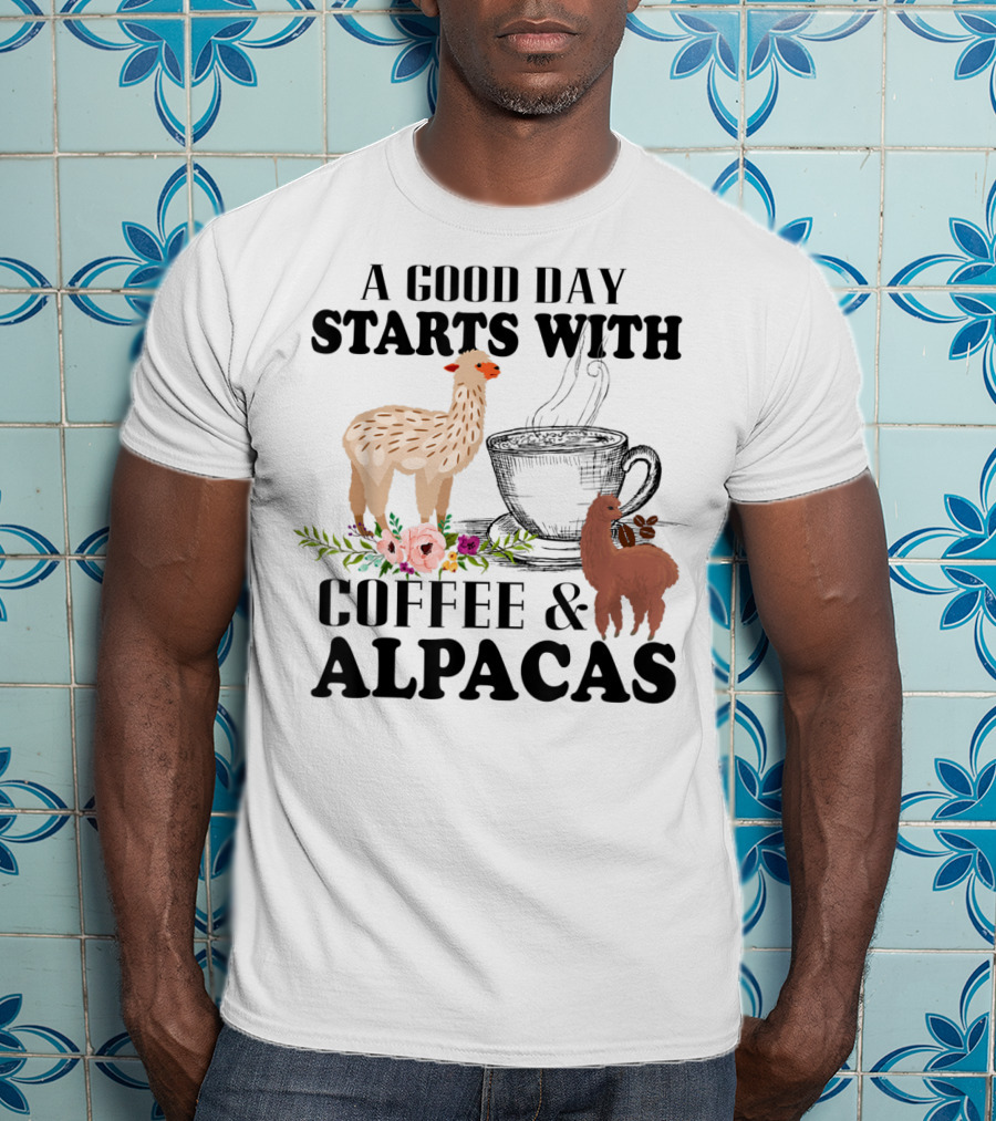A Good Day Starts With Coffee And Alpacas With Flowers And Cup T-Shirt