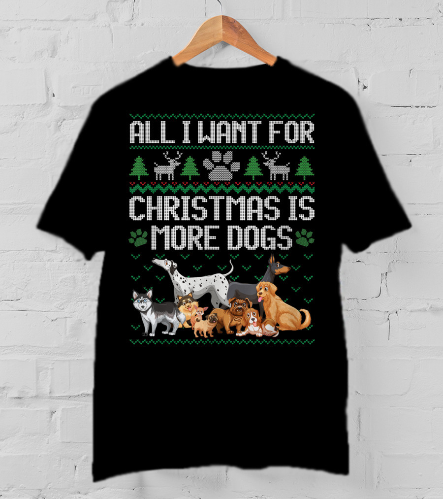 All I Want For Christmas Is More Dogs Paw Print Reindeers Trees Ugly Christmas T-Shirt