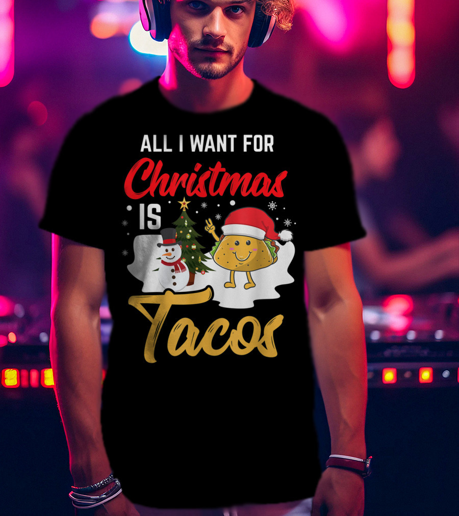 All I Want For Christmas Is Tacos Snowman Santa Hat Humor T-Shirt