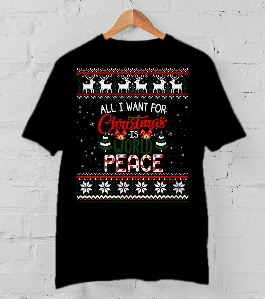 All I Want For Christmas Is World Peace Reindeer Festive Ugly Christmas T-Shirt