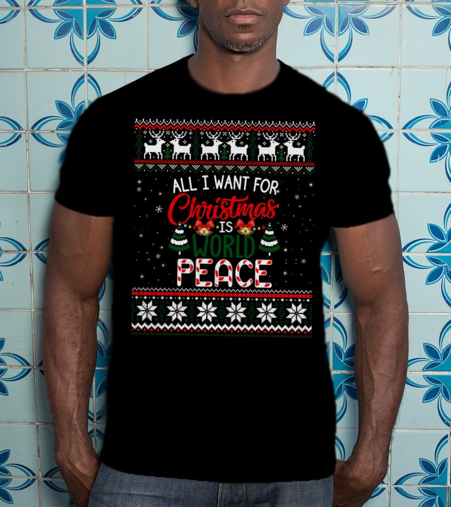 All I Want For Christmas Is World Peace Reindeer Festive Ugly Christmas T-Shirt