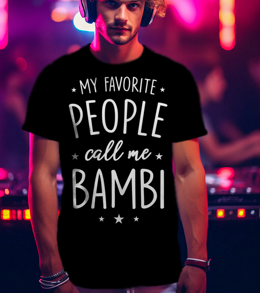 My Favorite People Call Me Bambi T-Shirt