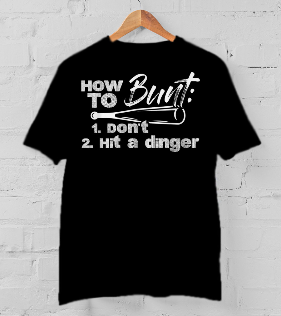 How To Bunt: Don't Hit A Dinger Baseball Lover T-Shirt