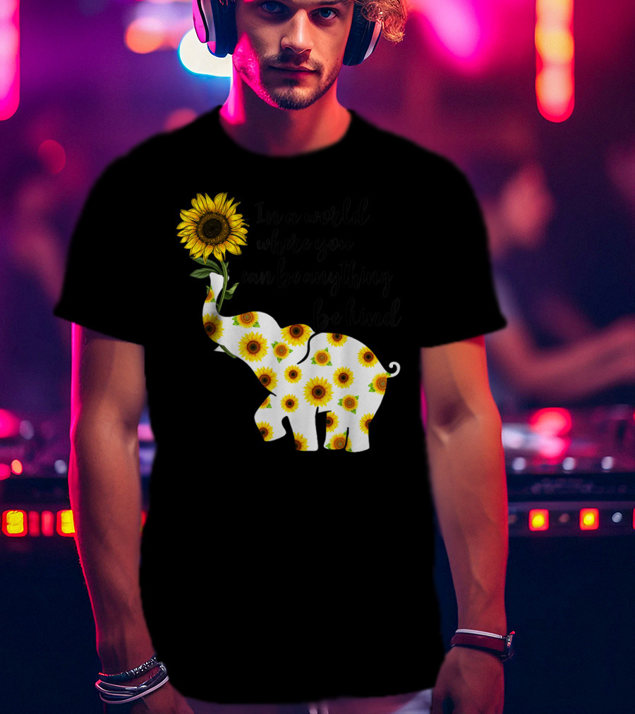 In A World Where You Can Be Anything Be Kind Sign Language Elephant Sunflower T-Shirt