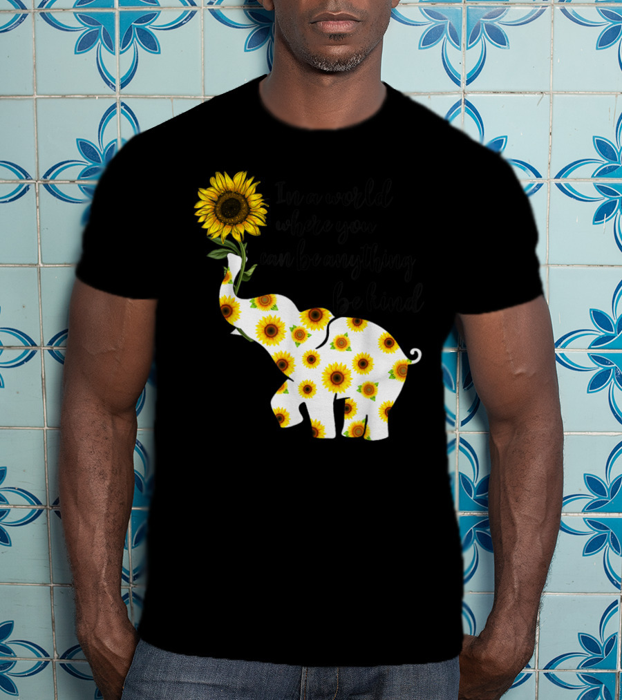 In A World Where You Can Be Anything Be Kind Sign Language Elephant Sunflower T-Shirt